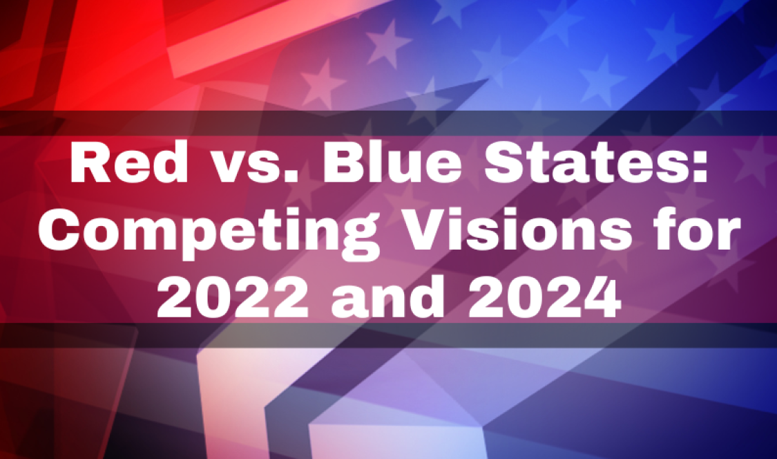 Red vs. Blue States: Competing Visions for 2022 and 2024